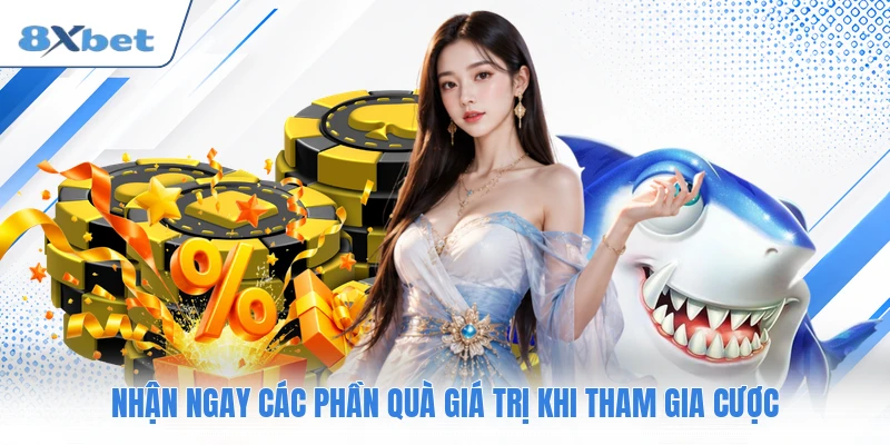Nhận ngay các phần quà giá trị khi tham gia cược