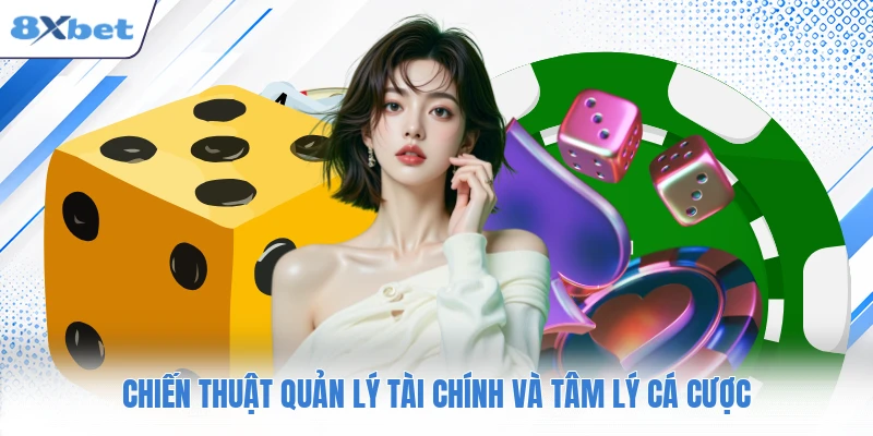 Chiến thuật quản lý tài chính và tâm lý cá cược
