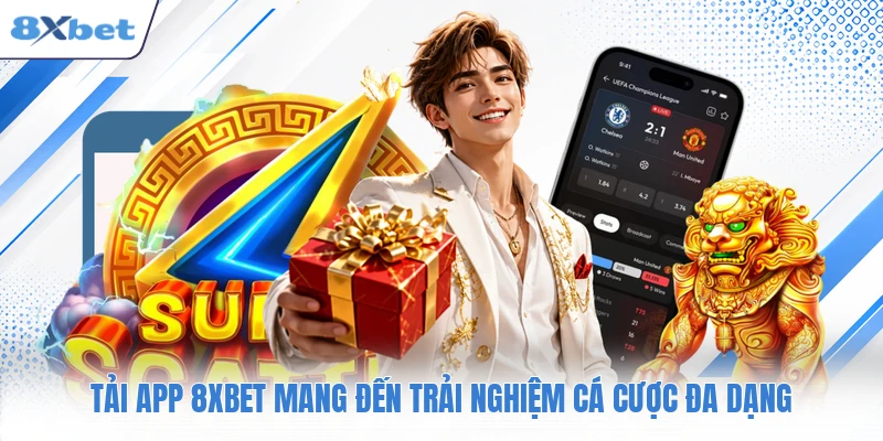 Tải app 8XBET mang đến trải nghiệm cá cược đa dạng
