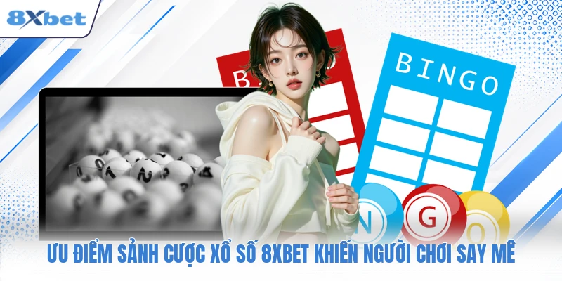 Ưu điểm sảnh cược xổ số 8XBET khiến người chơi say mê
